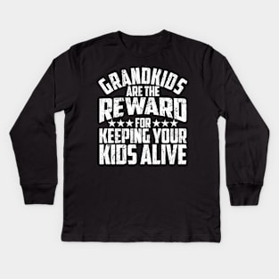 Grandkids Are The Reward For Keeping Your Kids Alive Kids Long Sleeve T-Shirt